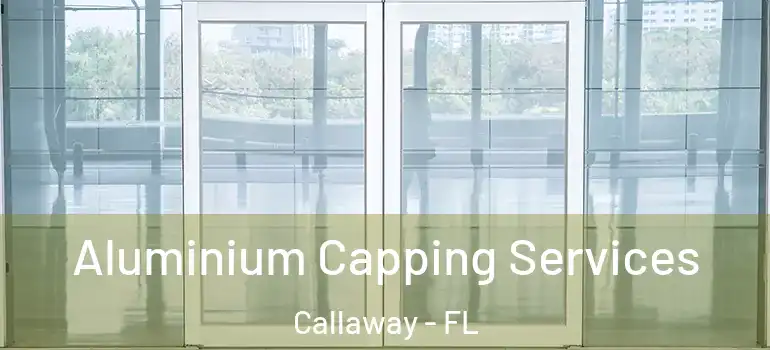  Aluminium Capping Services Callaway - FL