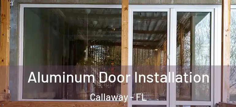  Aluminum Door Installation Callaway - FL