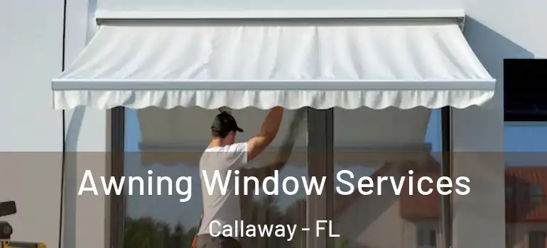  Awning Window Services Callaway - FL
