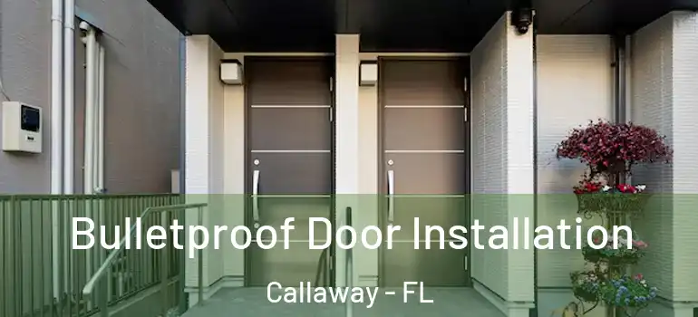  Bulletproof Door Installation Callaway - FL