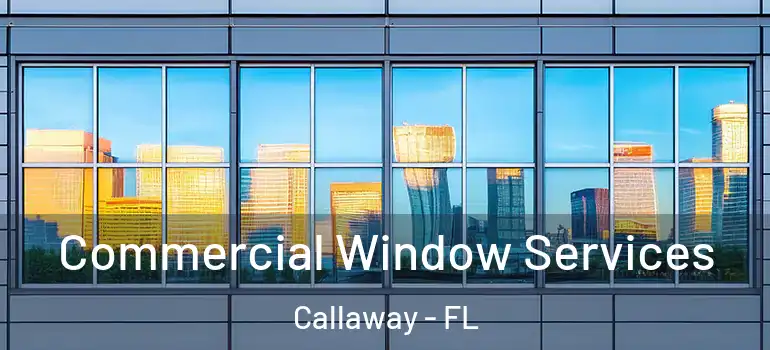  Commercial Window Services Callaway - FL