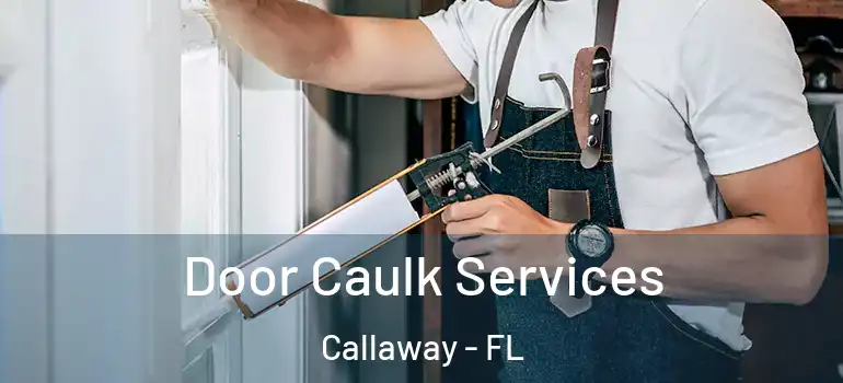  Door Caulk Services Callaway - FL