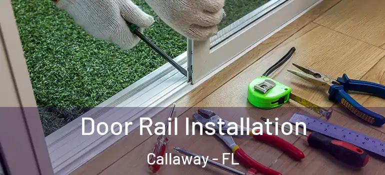 Door Rail Installation Callaway - FL