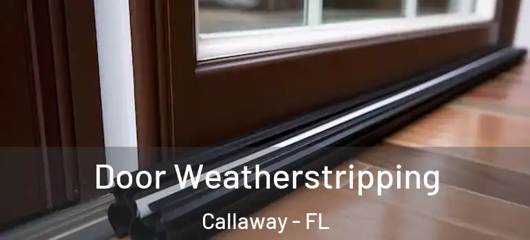  Door Weatherstripping Callaway - FL