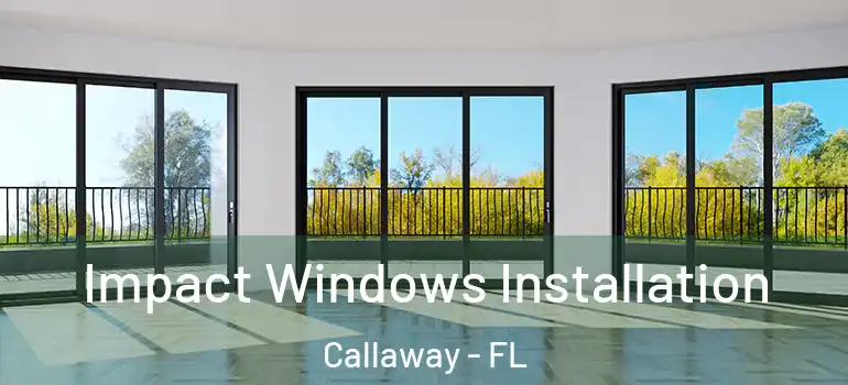  Impact Windows Installation Callaway - FL