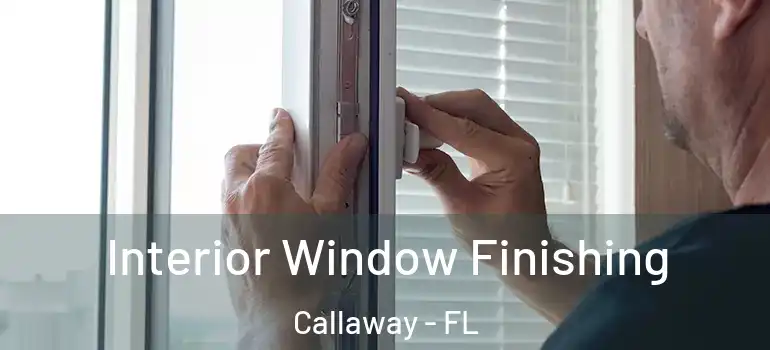  Interior Window Finishing Callaway - FL
