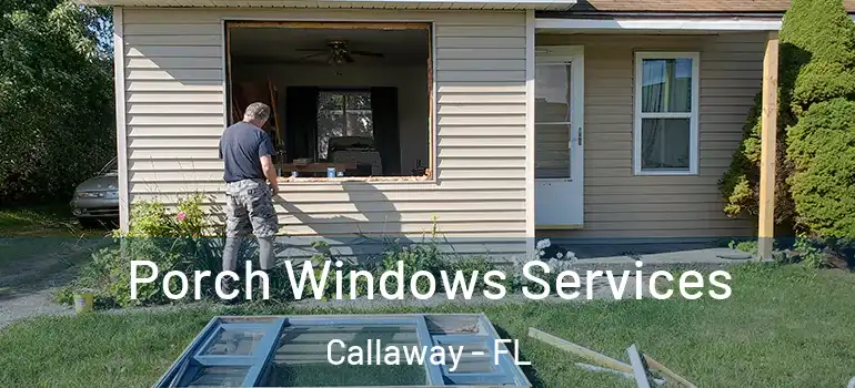  Porch Windows Services Callaway - FL