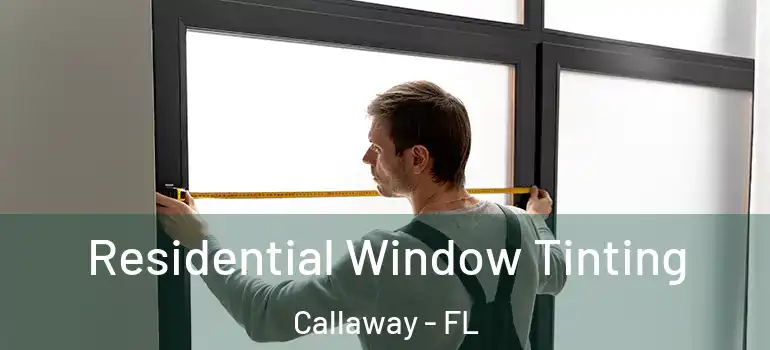  Residential Window Tinting Callaway - FL