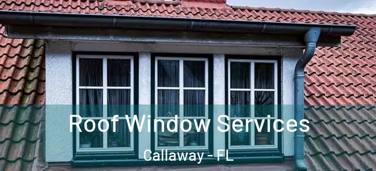 Roof Window Services Callaway - FL