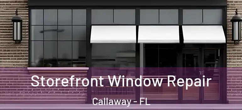  Storefront Window Repair Callaway - FL