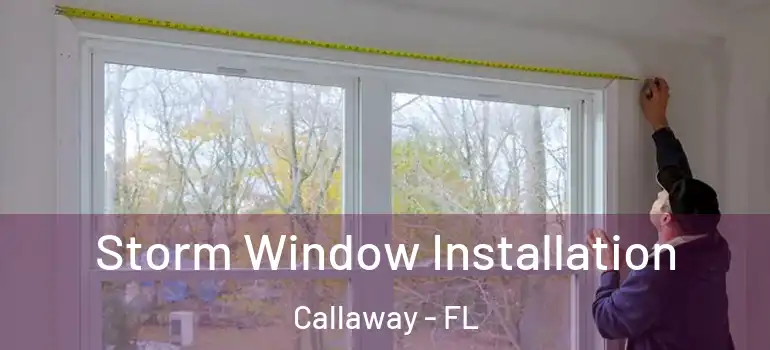  Storm Window Installation Callaway - FL