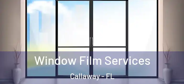  Window Film Services Callaway - FL