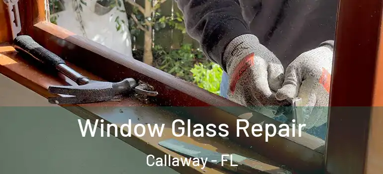  Window Glass Repair Callaway - FL
