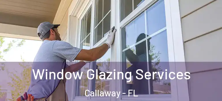  Window Glazing Services Callaway - FL