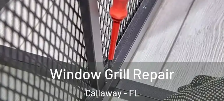  Window Grill Repair Callaway - FL