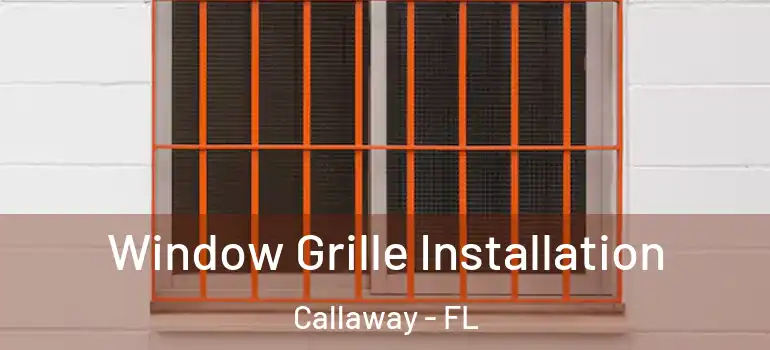  Window Grille Installation Callaway - FL