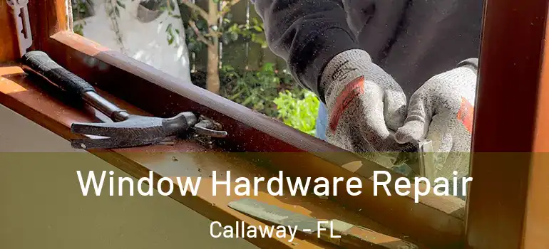  Window Hardware Repair Callaway - FL